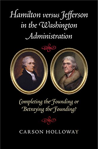 Cover of Hamilton versus Jefferson in the Washington Administration: Completing the Founding or Betraying the Founding?