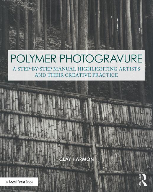Cover of Polymer Photogravure: A Step-By-Step Manual, Highlighting Artists and Their Creative Practice