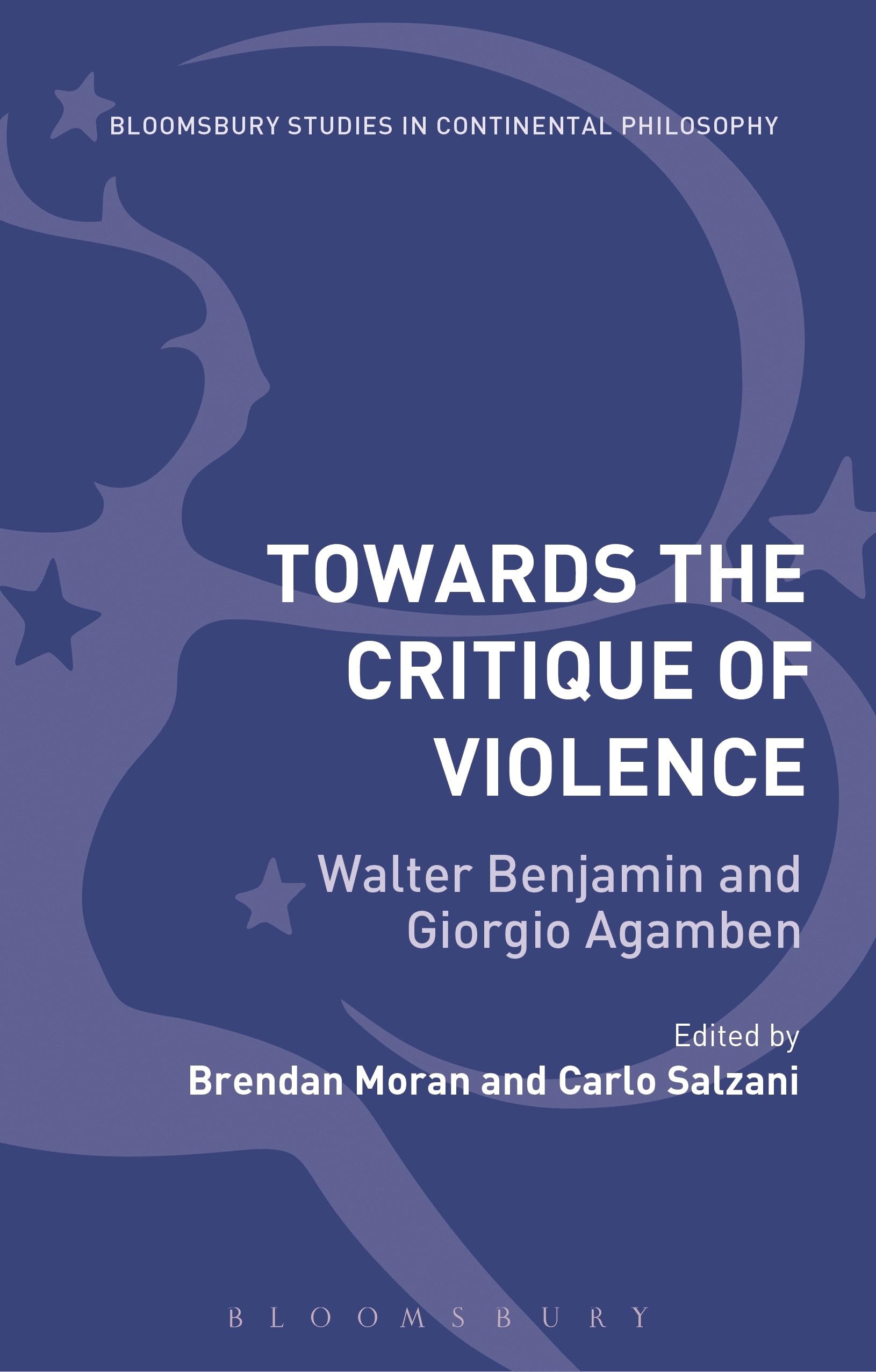 Cover of Towards the Critique of Violence: Walter Benjamin and Giorgio Agamben (Bloomsbury Studies in Continental Philosophy)