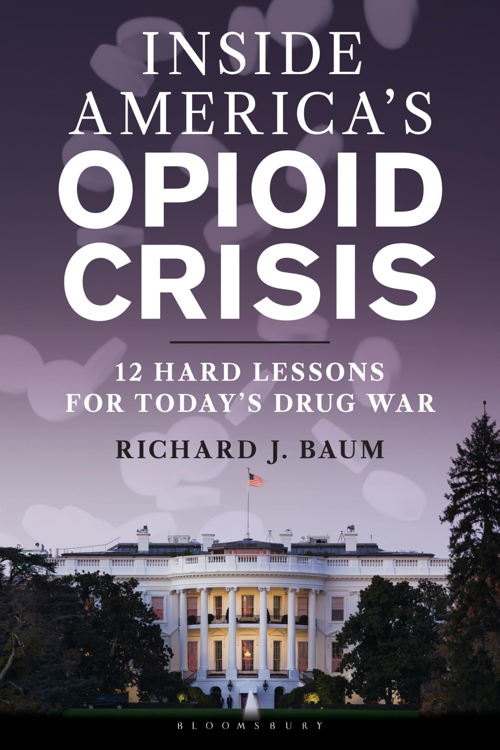 Cover of Inside America's Opioid Crisis: 12 Hard Lessons for Today’s Drug War