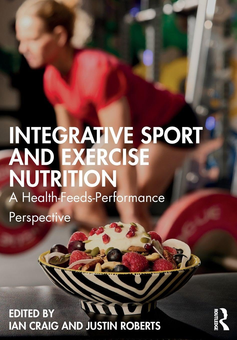 Cover of Integrative Sport and Exercise Nutrition: A Health-Feeds-Performance Perspective