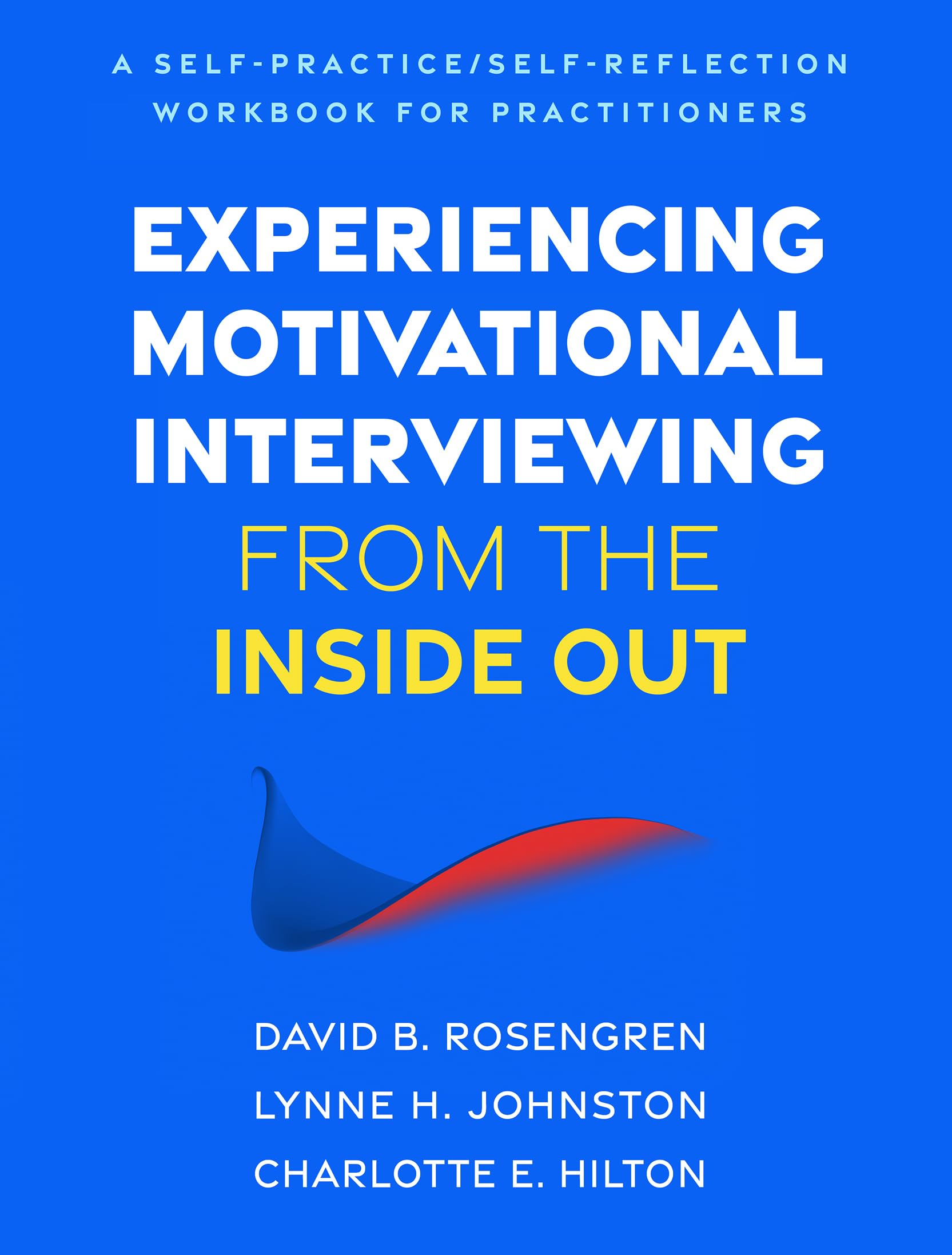 Cover of Experiencing Motivational Interviewing from the Inside Out: A Self-Practice/Self-Reflection Workbook for Practitioners (Self-Practice/Self-Reflection Guides for Psychotherapists)