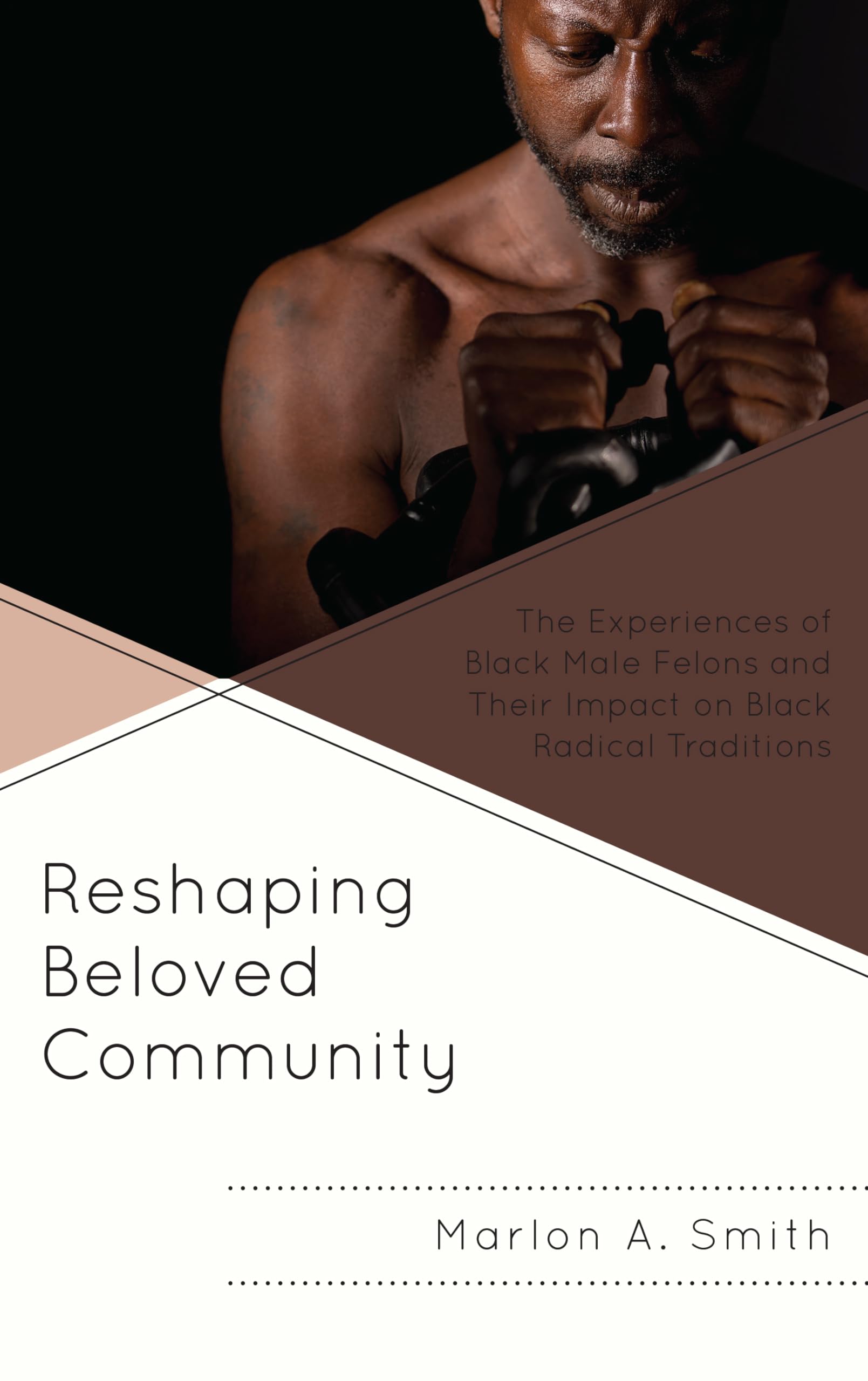 Cover of Reshaping Beloved Community: The Experiences of Black Male Felons and Their Impact on Black Radical Traditions