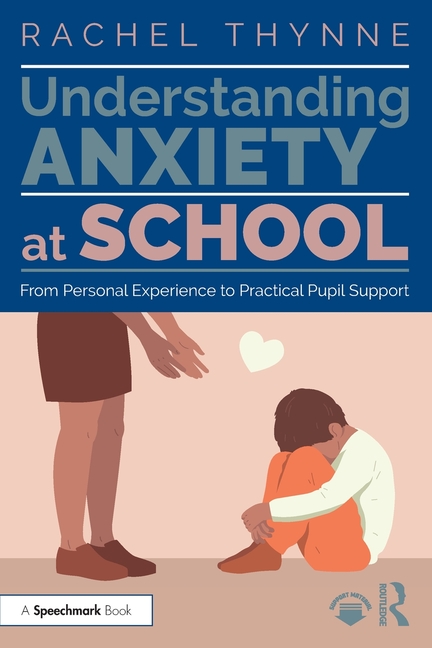 Cover of Understanding Anxiety at School: From Personal Experience to Practical Pupil Support