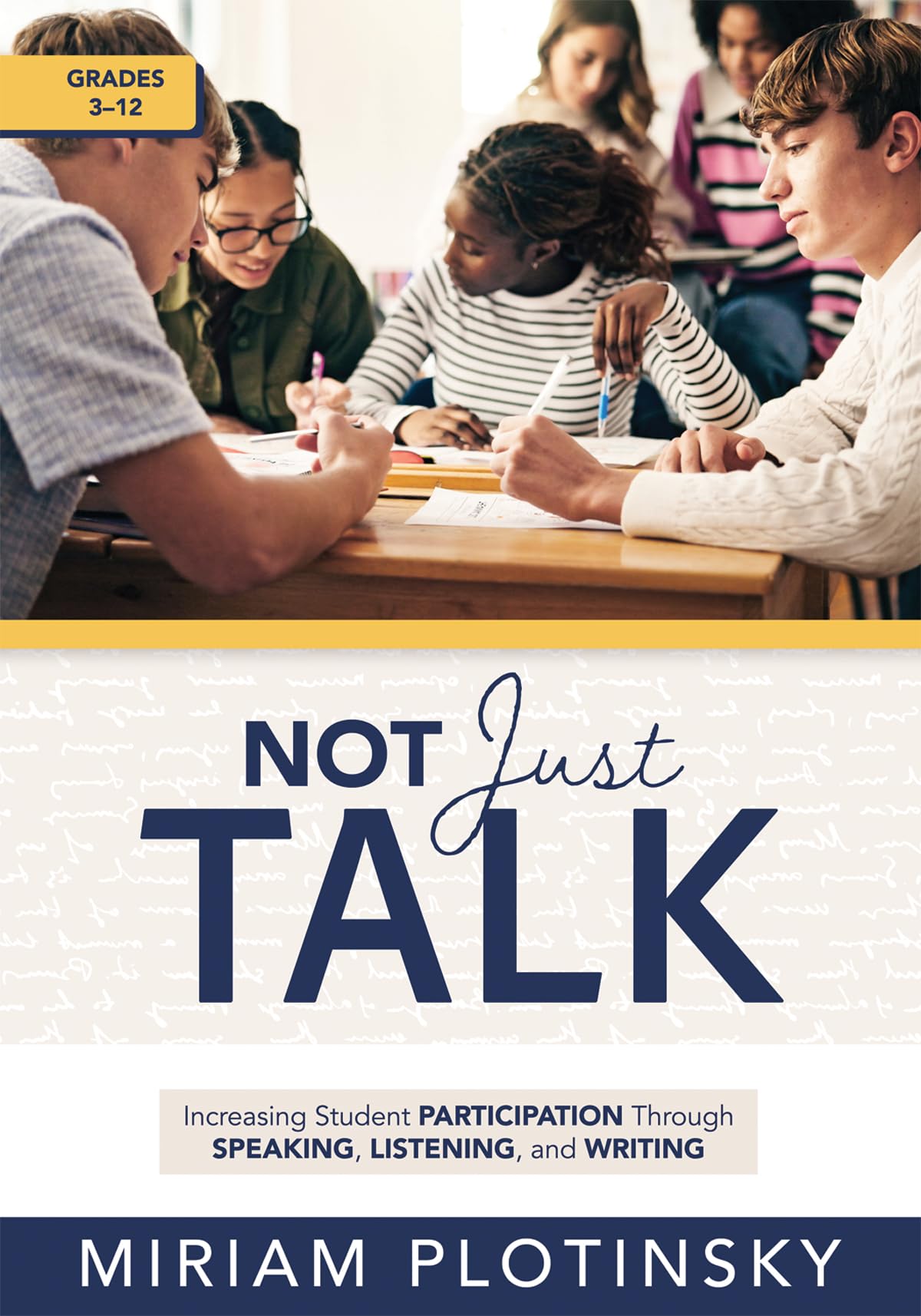 Cover of Not Just Talk: Increasing Student Participation Through Speaking, Listening, and Writing, Grades 3–12 (Ready-to-use strategies to increase student participation)