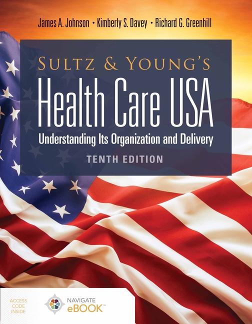 Cover of Sultz and Young's Health Care Usa: Understanding Its Organization and Delivery: Understanding Its Organization and Delivery