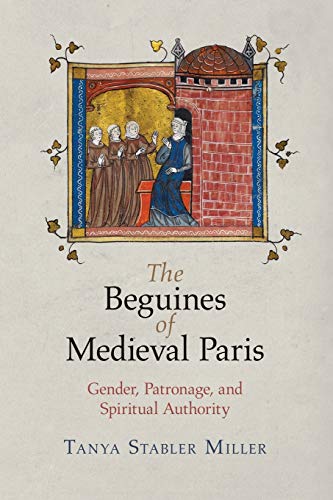Cover of The Beguines of Medieval Paris: Gender, Patronage, and Spiritual Authority (The Middle Ages Series)