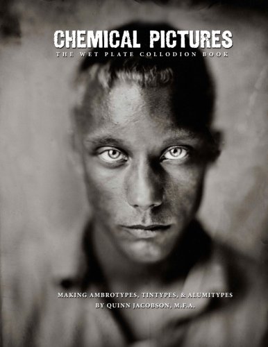 Cover of Chemical Pictures The Wet Plate Collodion Book: Making Ambrotypes, Tintypes & Alumitypes