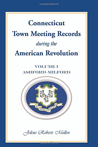 Cover of Connecticut Town Meeting Records during the American Revolution: Volume 1, Ashfo