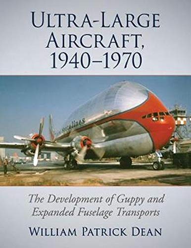 Cover of Ultra-large Aircraft 1940-1970: The Development of Guppy and Expanded Fuselage Transports