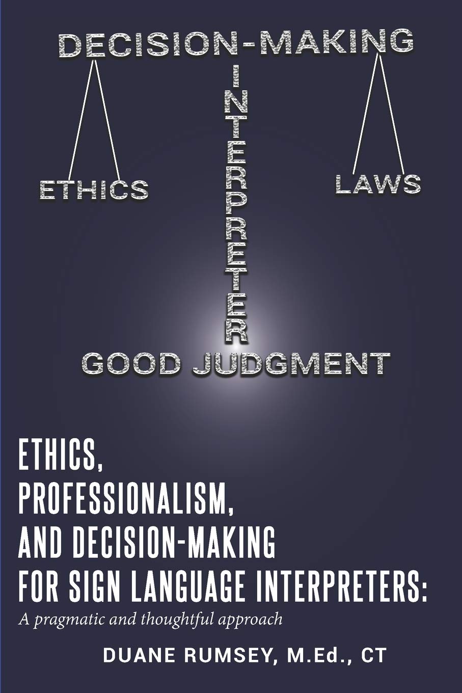 Cover of Ethics, Professionalism, and Decision-Making for Sign Language Interpreters: A Pragmatic and Thoughtful Approach