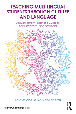 Cover of Teaching Multilingual Students Through Culture and Language: An Elementary Teacher's Guide to Self-Discovery Using Semiotics