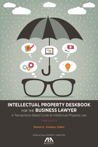 Cover of Intellectual Property Deskbook for the Business Lawyer: A Transactions-Based Guide to Intellectual Property Law