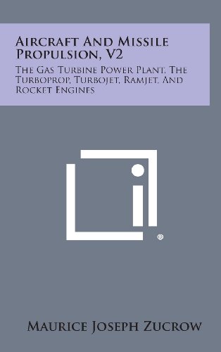 Cover of Aircraft and Missile Propulsion, V2: The Gas Turbine Power Plant, the Turboprop, Turbojet, Ramjet, and Rocket Engines