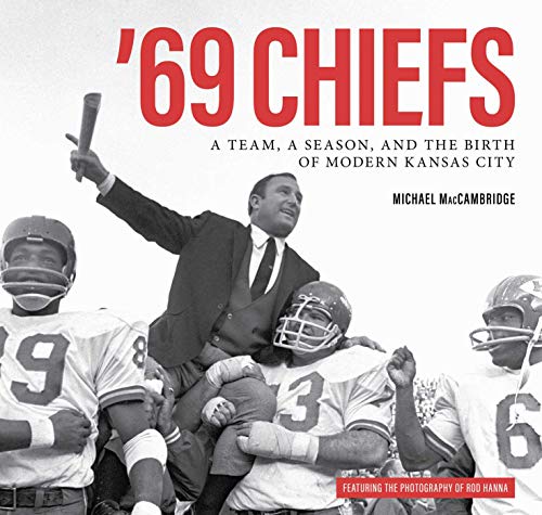 Cover of '69 Chiefs: A Team, a Season, and the Birth of Modern Kansas City
