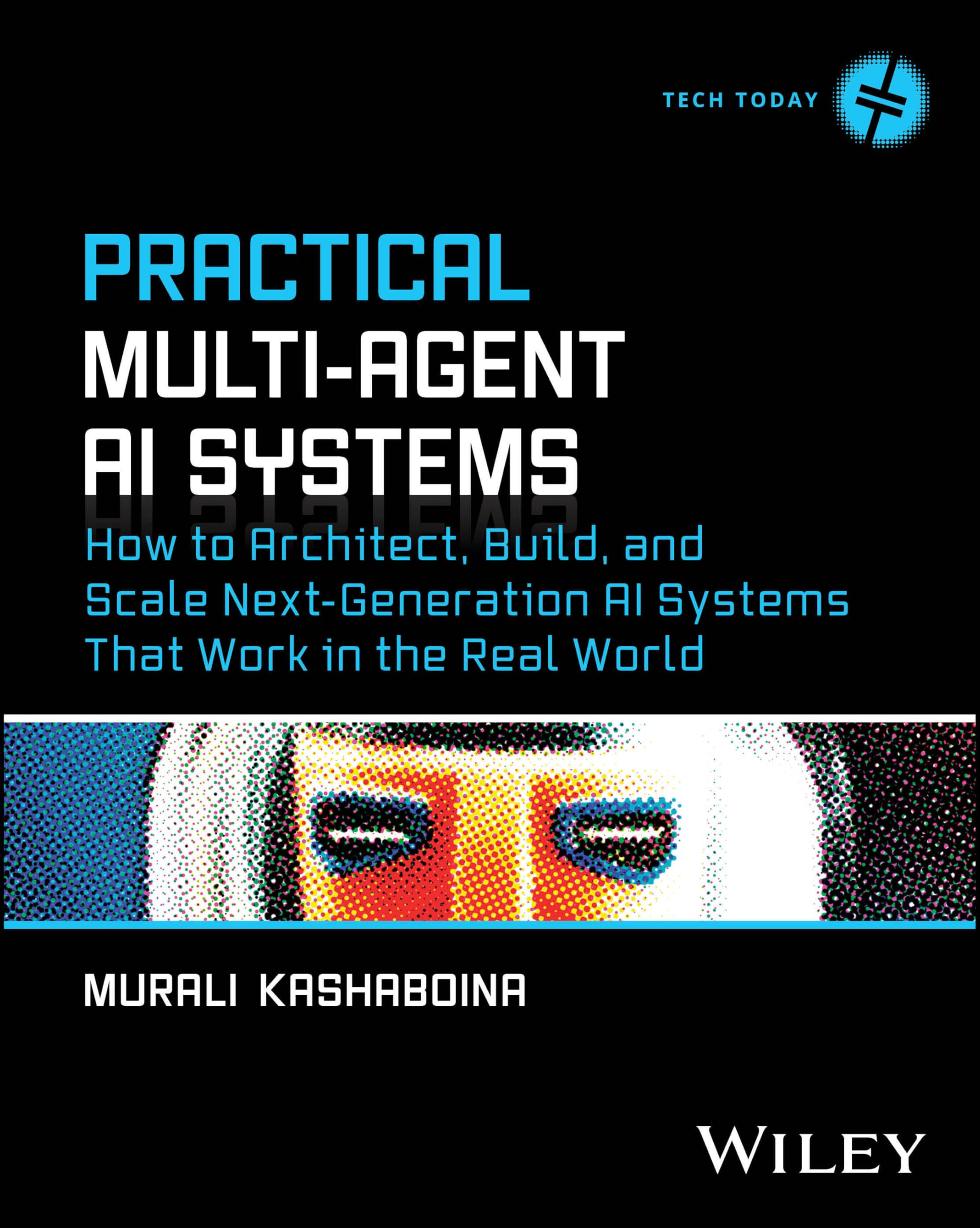 Cover of Practical Multi-Agent AI Systems: How to Architect, Build, and Scale Next-Generation AI Systems That Work in the Real World (Tech Today)