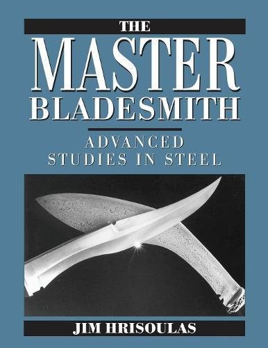 Cover of The Master Bladesmith: Advanced Studies in Steel