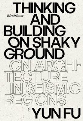 Cover of Thinking and Building on Shaky Ground: On Architecture in Seismic Regions