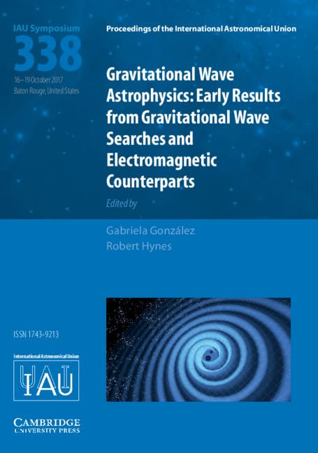 Cover of Gravitational Wave Astrophysics (IAU S338): Early Results from Gravitational Wave Searches and Electromagnetic Counterparts