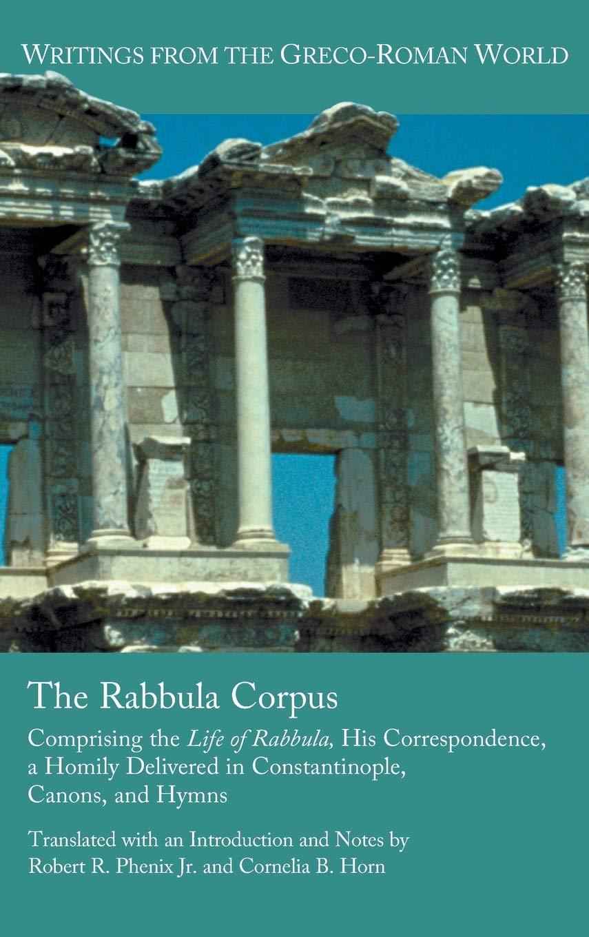 Cover of The Rabbula Corpus: Comprising the Life of Rabbula, His Correspondence, a Homily Delivered in Constantinople, Canons, and Hymns (Writings from the Greco-Roman World)