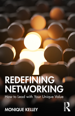 Cover of Redefining Networking: How to Lead with Your Unique Value