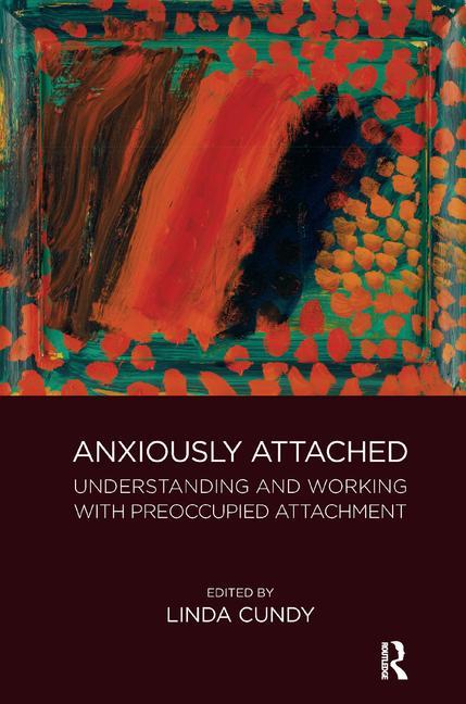 Cover of Anxiously Attached: Understanding and Working with Preoccupied Attachment