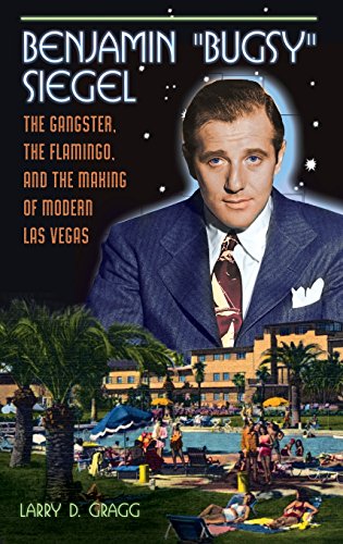 Cover of Benjamin "Bugsy" Siegel: The Gangster, the Flamingo, and the Making of Modern Las Vegas