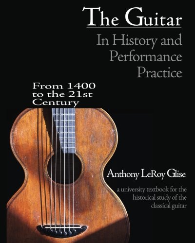 Cover of The Guitar in History and Performance Practice from 1400 to Today: A University Textbook for the Historical Study of the Classical Guitar