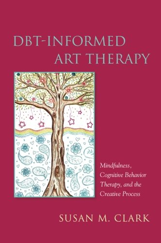 Cover of Dbt-Informed Art Therapy: Mindfulness, Cognitive Behavior Therapy, and the Creative Process