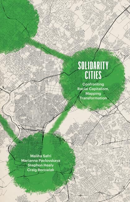 Cover of Solidarity Cities: Confronting Racial Capitalism, Mapping Transformation (Diverse Economies and Livable Worlds)