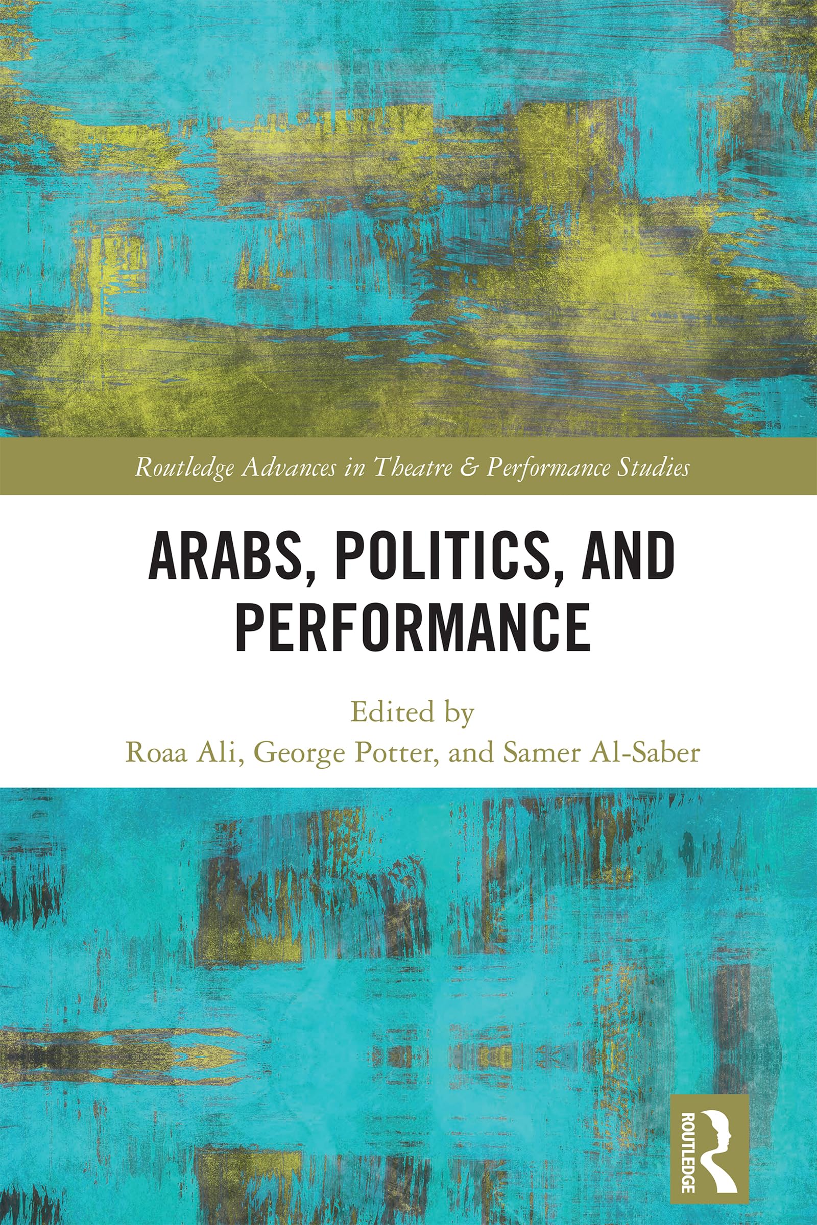 Cover of Arabs, Politics, and Performance (Routledge Advances in Theatre & Performance Studies)