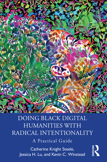 Cover of Doing Black Digital Humanities with Radical Intentionality: A Practical Guide
