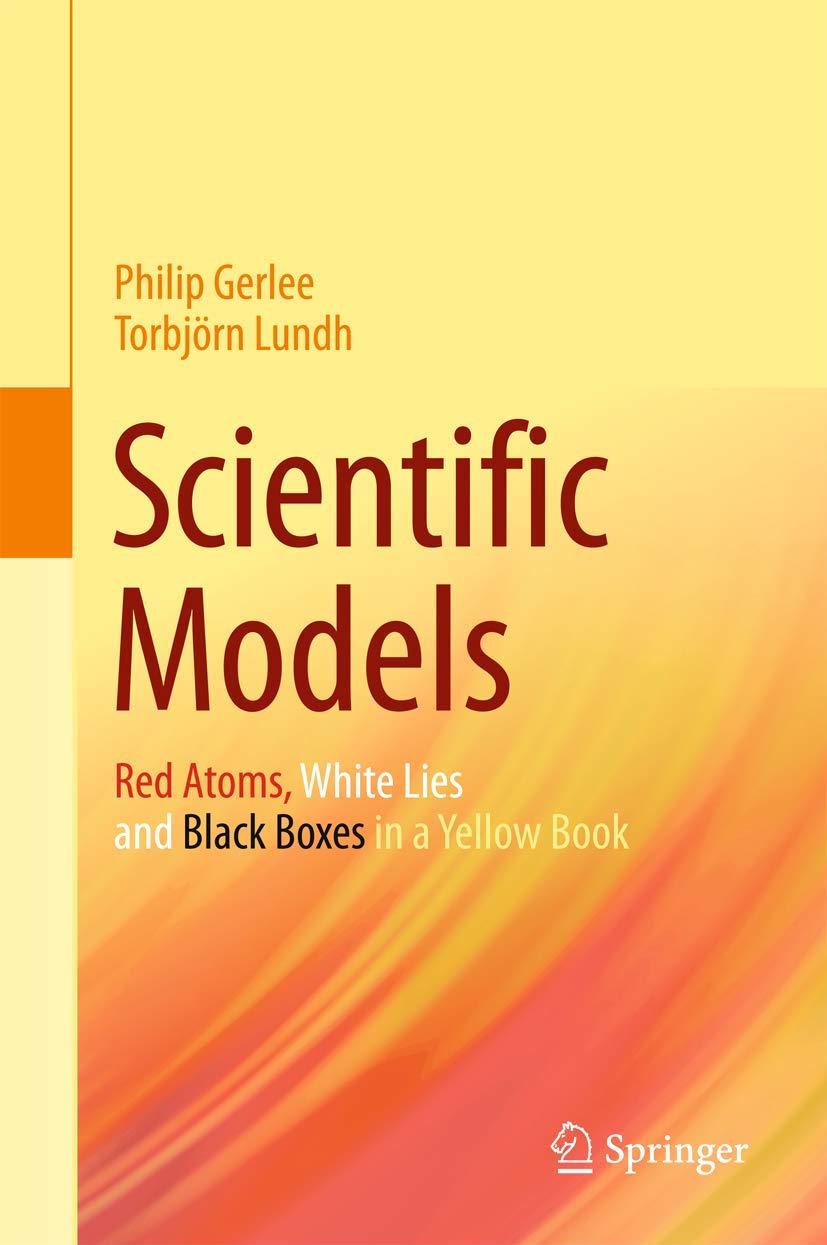Cover of Scientific Models: Red Atoms, White Lies and Black Boxes in a Yellow Book