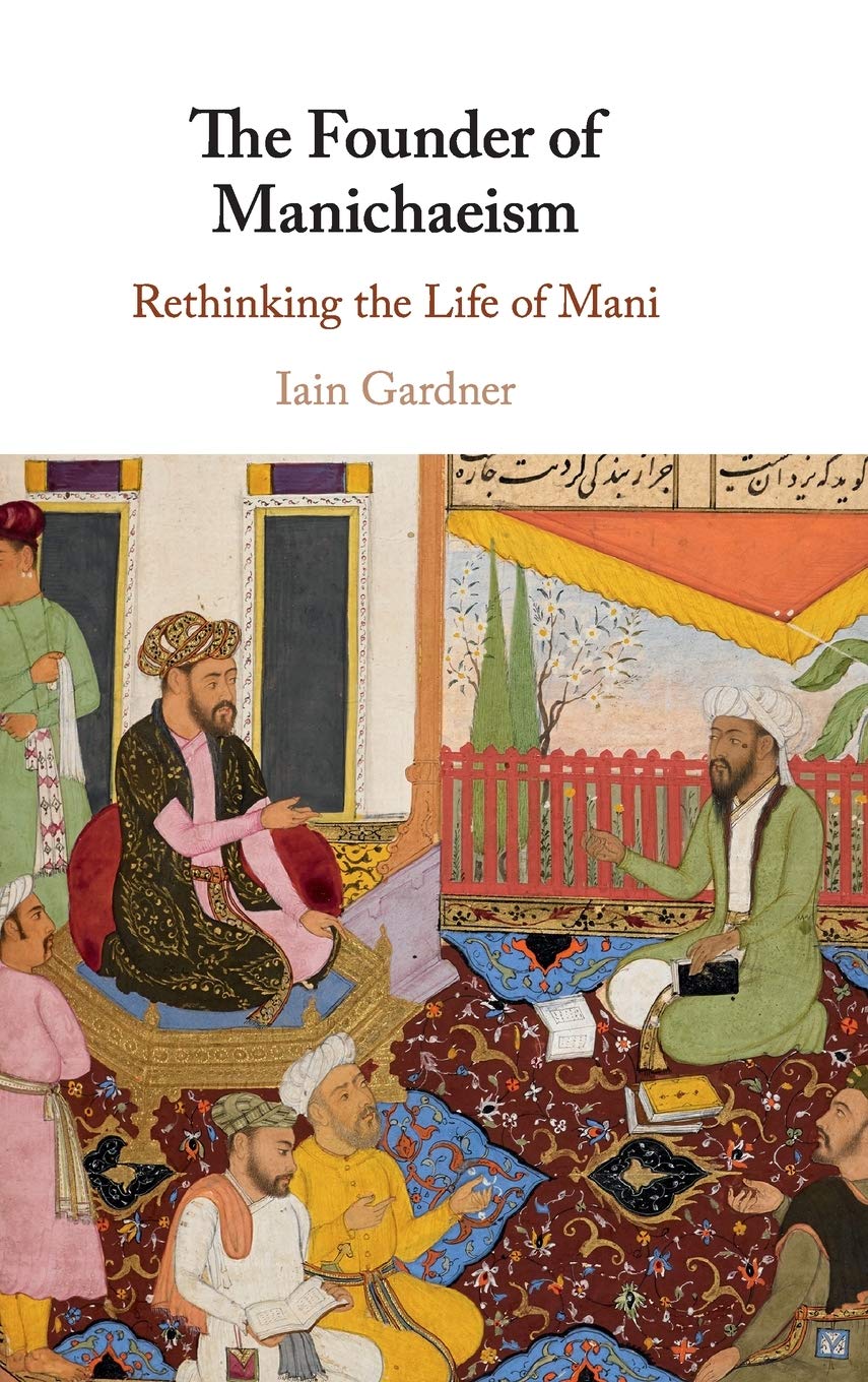Cover of The Founder of Manichaeism: Rethinking the Life of Mani
