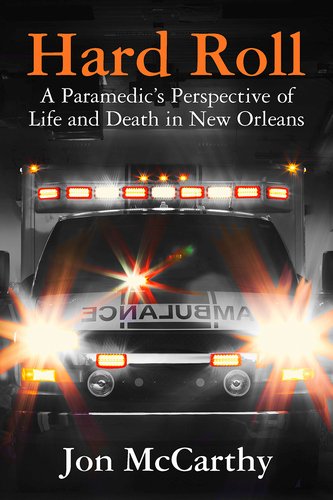 Cover of Hard Roll: A Paramedic’s Perspective of Life and Death in New Orleans