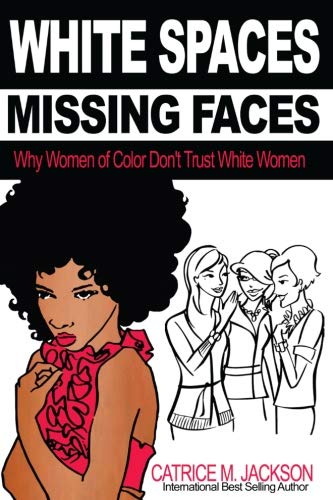 Cover of White Spaces Missing Faces: Why Women of Color Don't Trust White Women