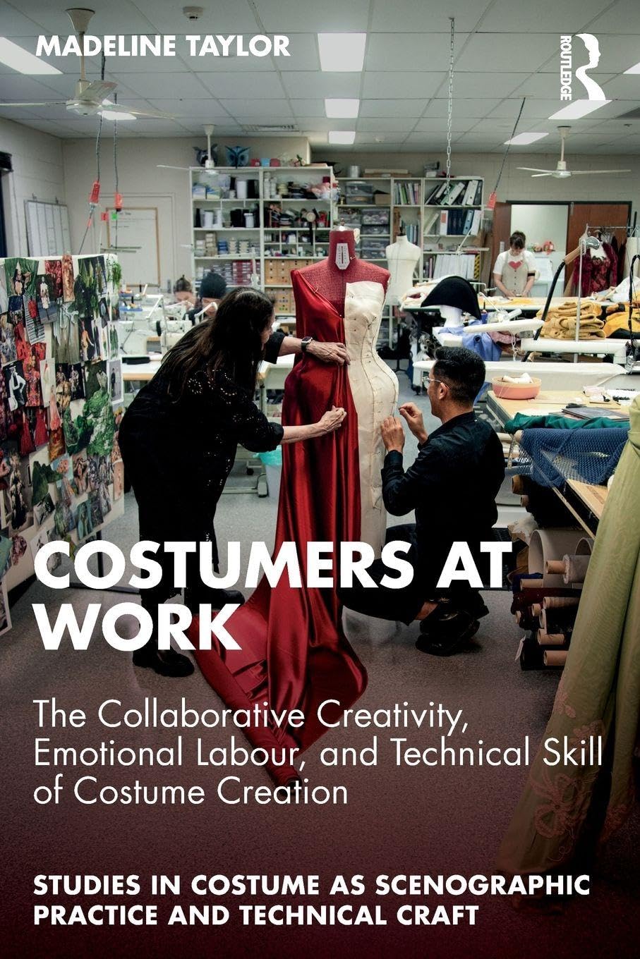 Cover of Costumers at Work: The Collaborative Creativity, Emotional Labour, and Technical Skill of Costume Creation