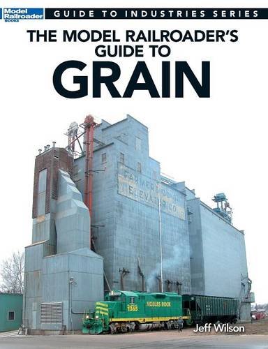 Cover of The Model Railroader's Guide to Grain (Guide to Industries)