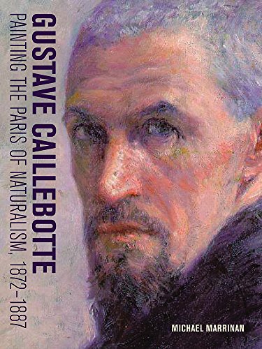 Cover of Gustave Caillebotte: Painting the Paris of Naturalism, 1872-1887