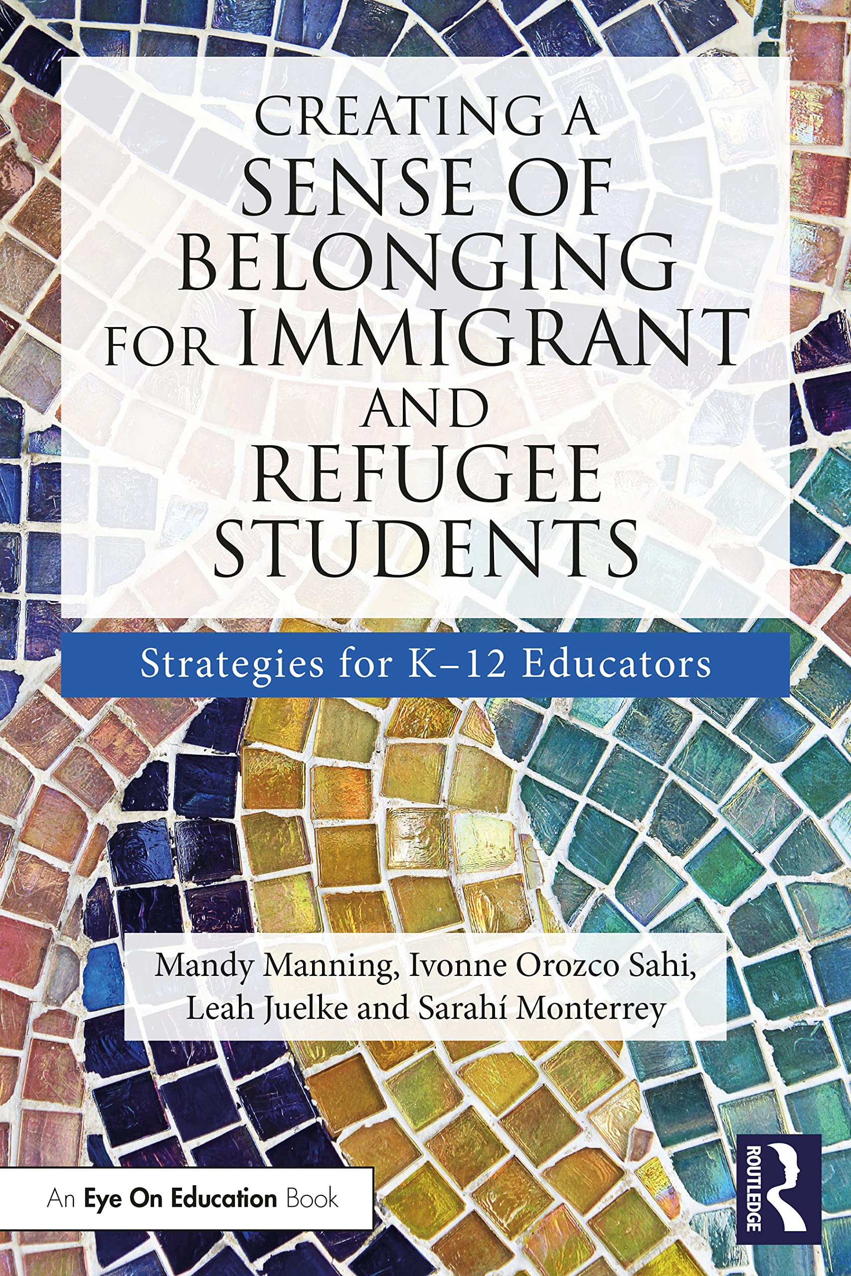 Cover of Creating a Sense of Belonging for Immigrant and Refugee Students: Strategies for K-12 Educators