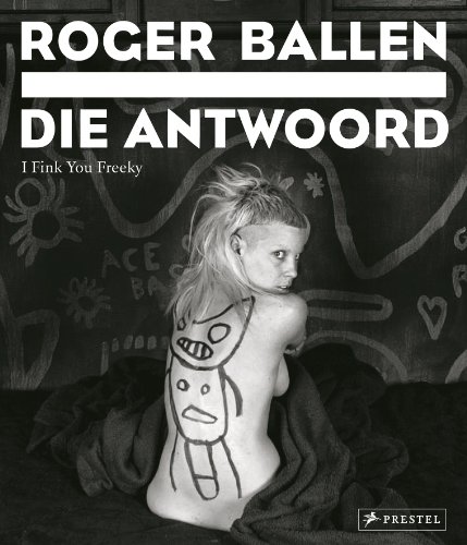 Cover of Roger Ballen: Die Antwoord: I Fink You Freeky