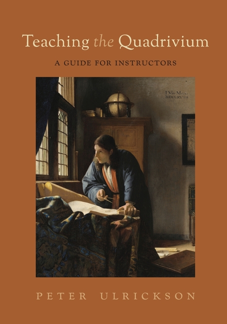 Cover of Teaching the Quadrivium: A Guide for Instructors