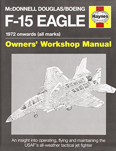 Cover of McDonnell Douglas/Boeing F-15 Eagle Manual: 1972 onwards (all marks) (Haynes Owners' Workshop Manual)