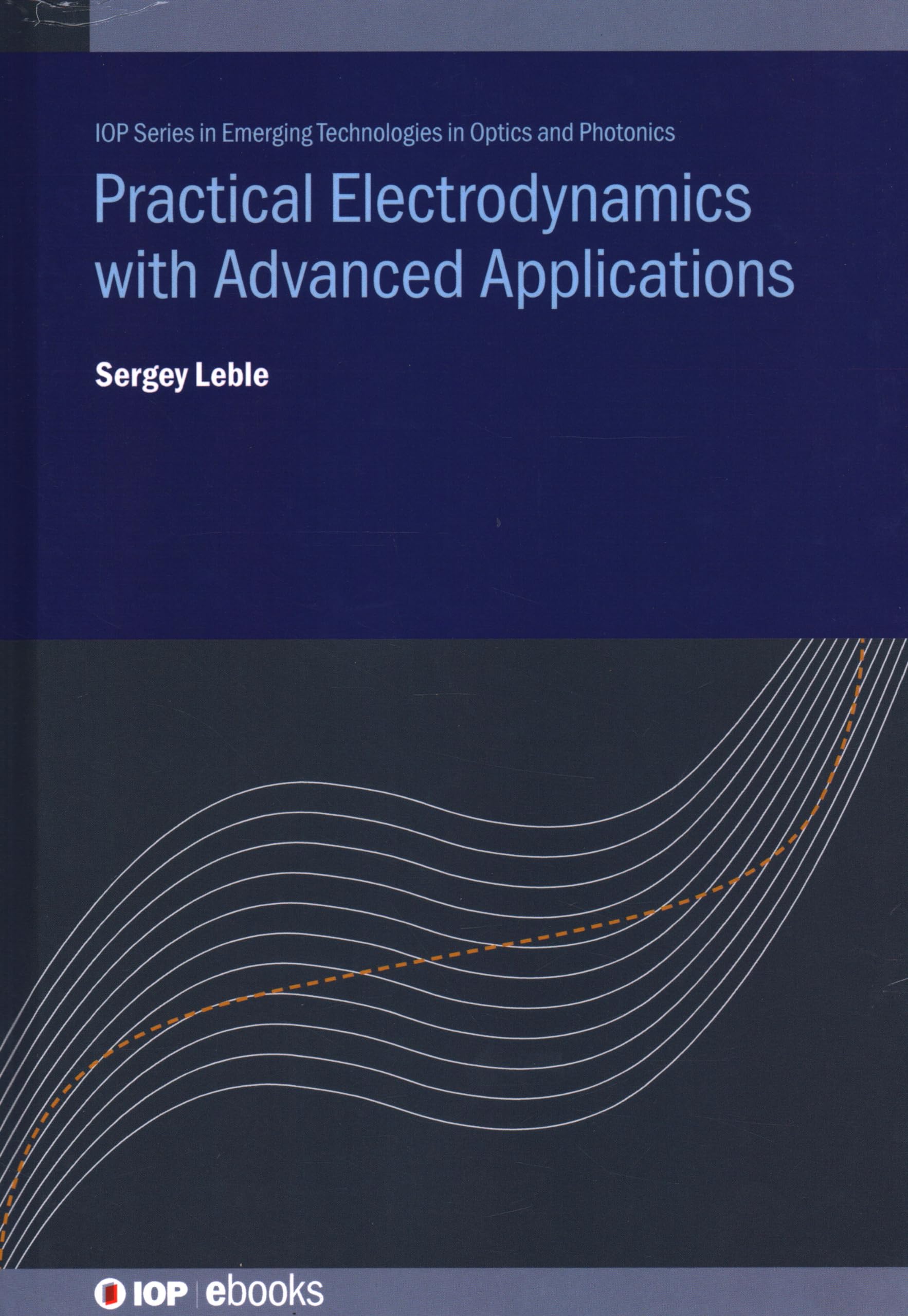 Cover of Practical Electrodynamics with Advanced Applications (Emerging Technologies in Optics and Photonics)
