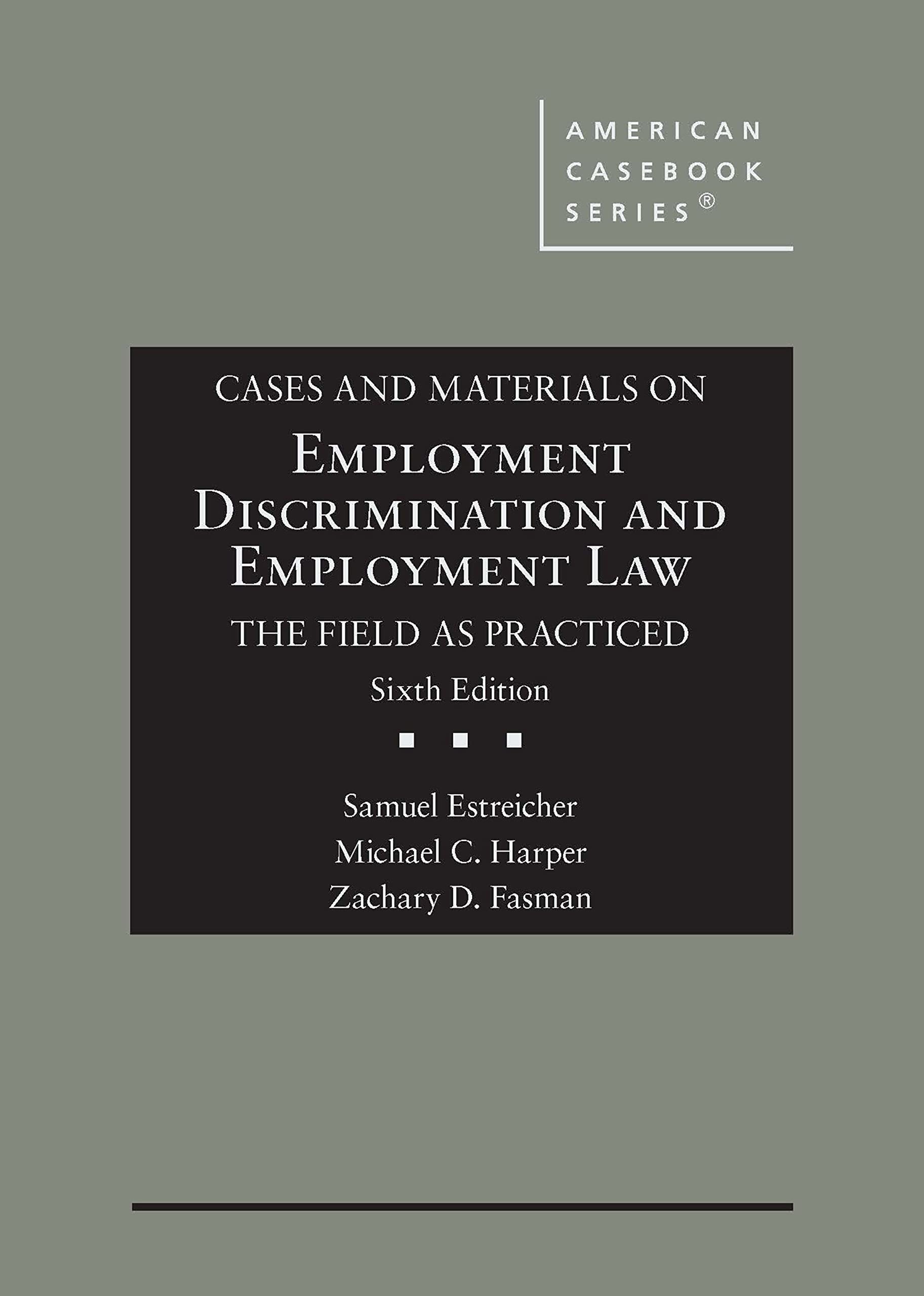 Cover of Cases and Materials on Employment Discrimination and Employment Law, the Field as Practiced (American Casebook Series)