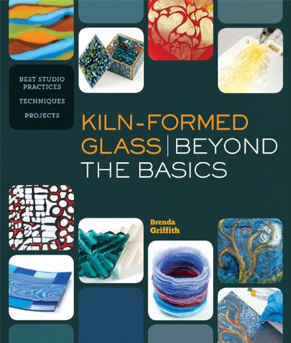Cover of Kiln-Formed Glass: Beyond the Basics: Best Studio Practices *Techniques *Projects
