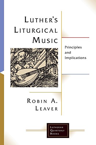 Cover of Luther's Liturgical Music: Principles and Implications (Lutheran Quarterly Books)