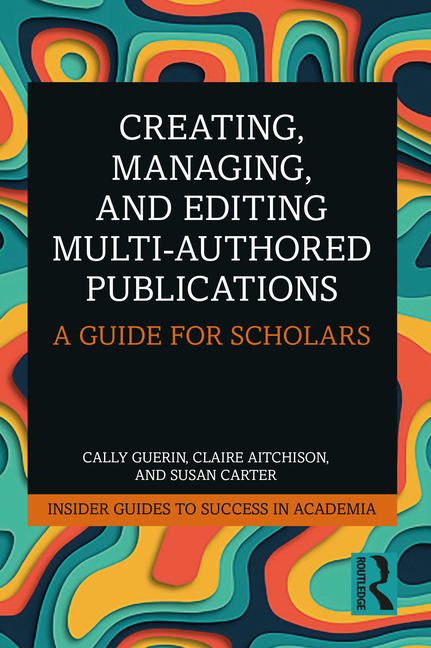 Cover of Creating, Managing, and Editing Multi-Authored Publications: A Guide for Scholars
