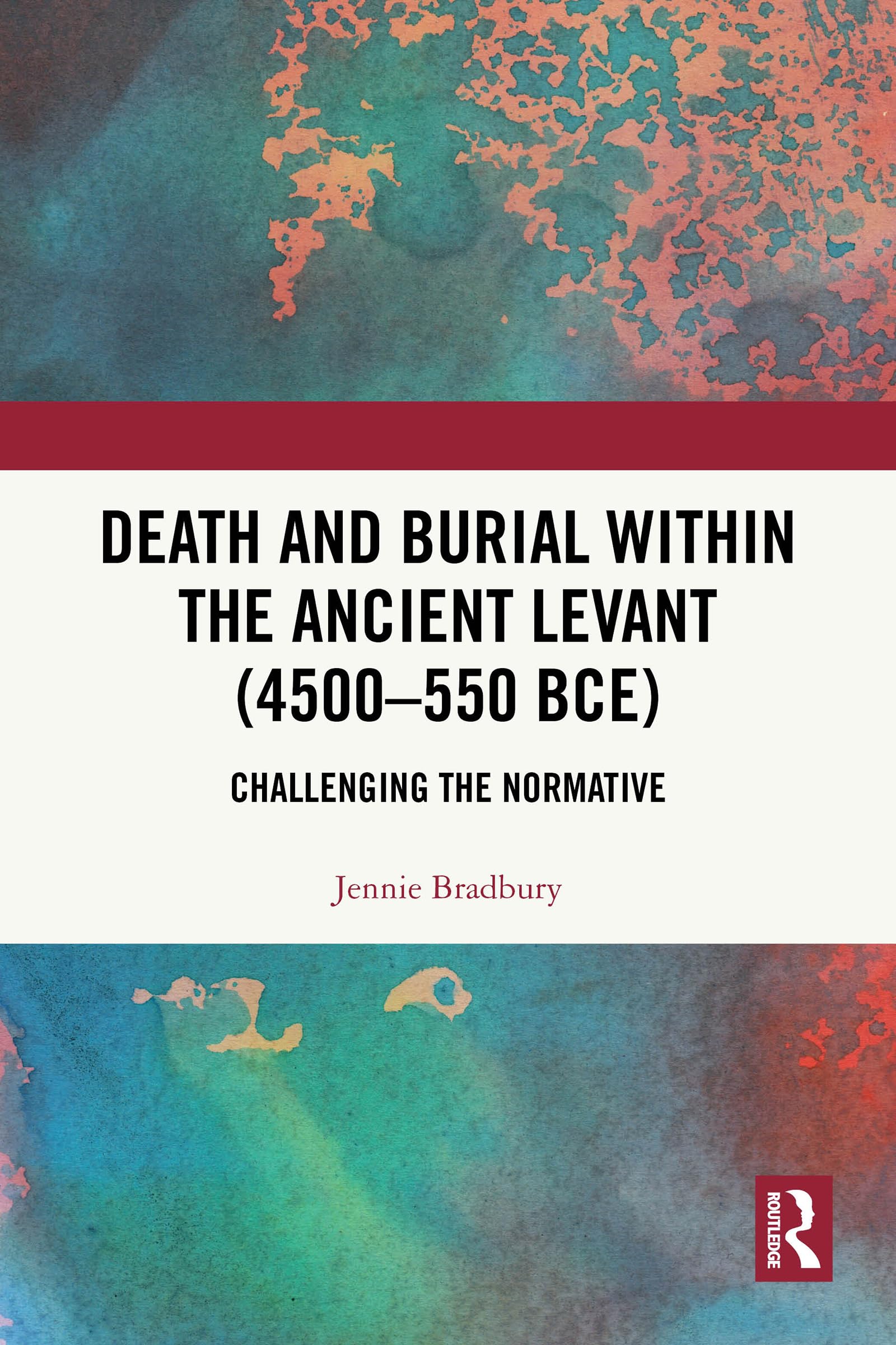 Cover of Death and Burial within the Ancient Levant (4500-550 BCE): Challenging the Normative