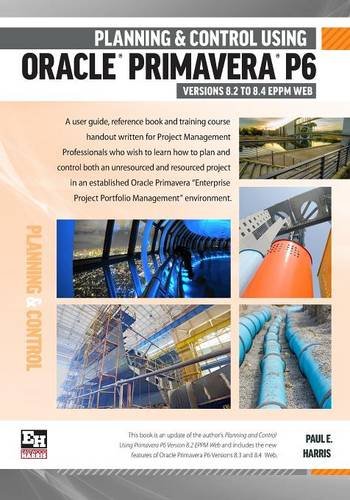 Cover of Planning and Control Using Oracle Primavera P6 Version 8.2 to 8.4 Eppm Web